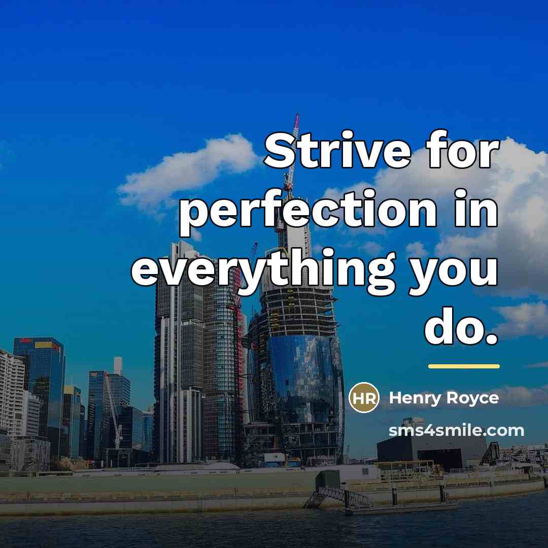 “Strive for perfection in everything you do.…” quote by Henry Royce