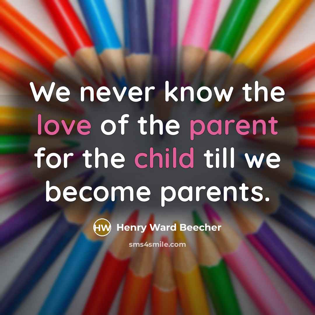 “We never know the love of the parent for the…” quote by Henry Ward Beecher