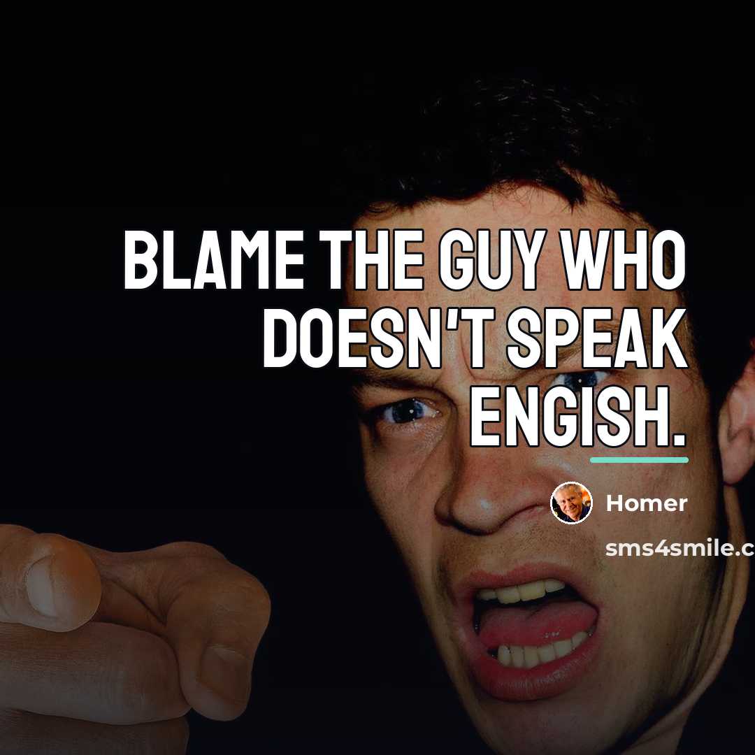 “Blame the guy who doesn't speak Engish.…” quote by Homer