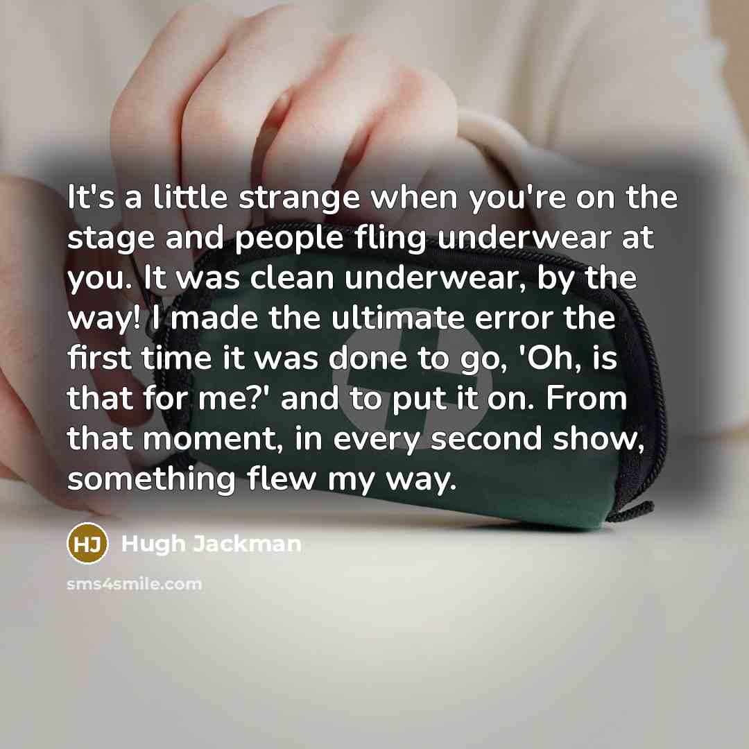 “It's a little strange when you're on the stage and…” quote by Hugh Jackman
