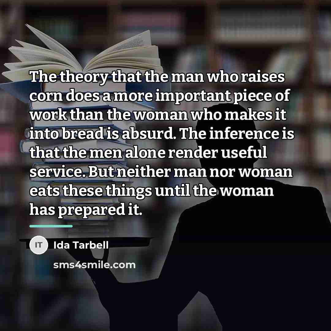 “The theory that the man who raises corn does a…” quote by Ida Tarbell