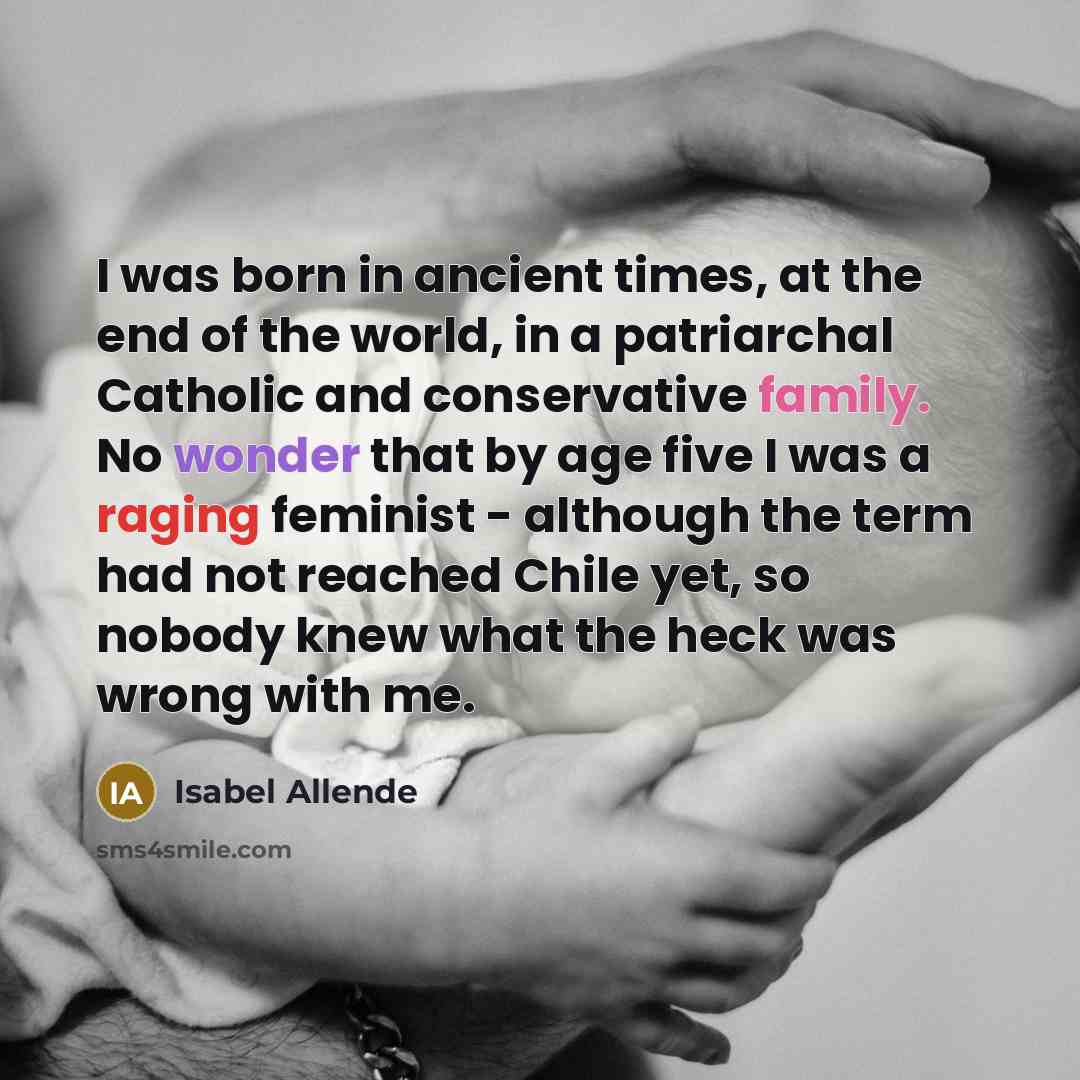 “I was born in ancient times, at the end of…” quote by Isabel Allende