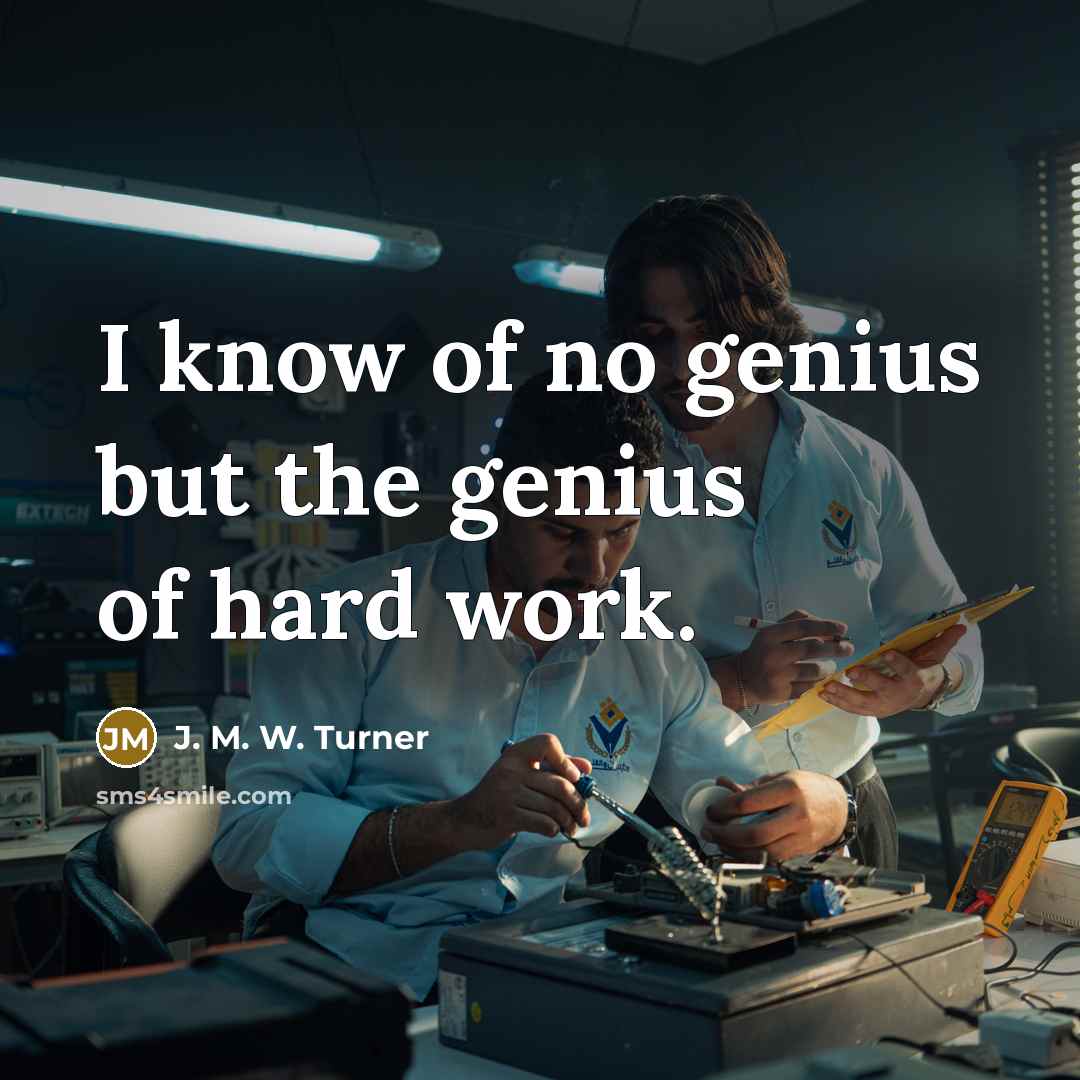 “I know of no genius but the genius of hard…” quote by J. M. W. Turner