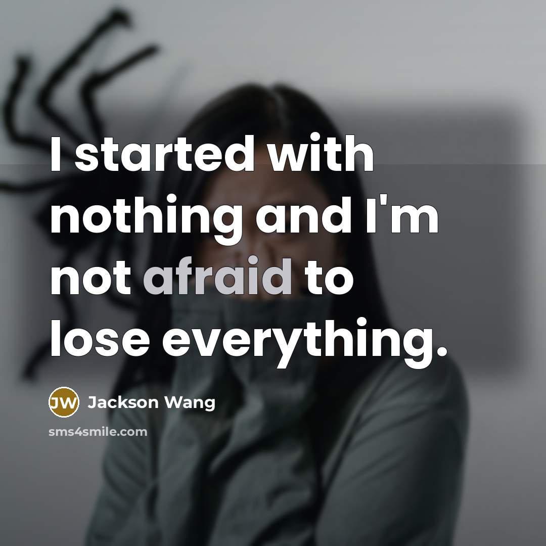 “I started with nothing and I'm not afraid to lose everything.” quote by Jackson Wang