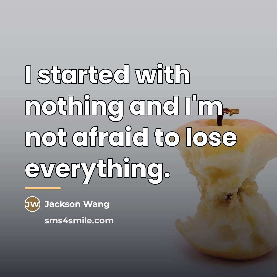 “I started with nothing and I'm not afraid to lose…” quote by Jackson Wang
