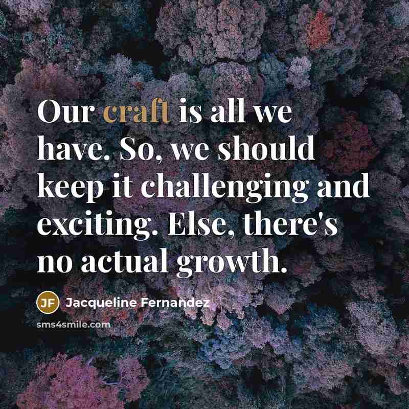 “Our craft is all we have. So, we should keep…” quote by Jacqueline Fernandez