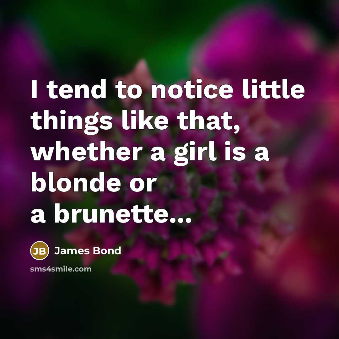 “I tend to notice little things like that, whether a…” quote by James Bond