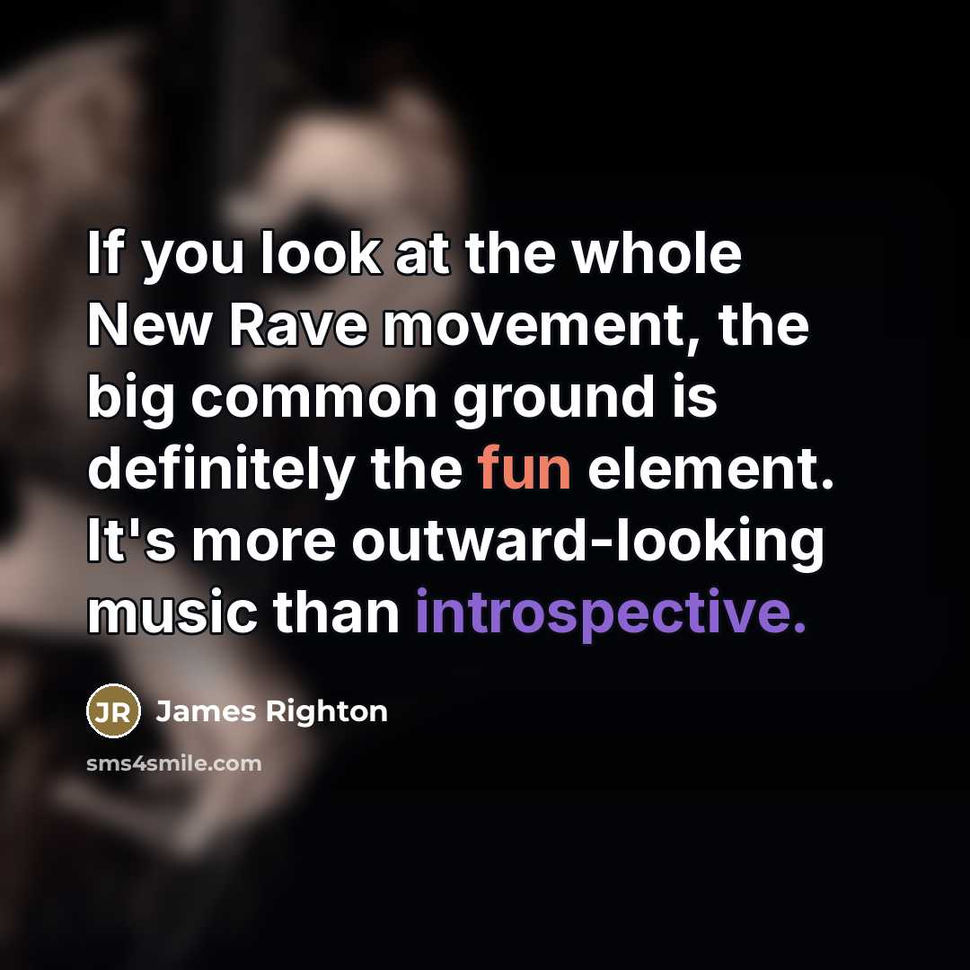“If you look at the whole New Rave movement, the…” quote by James Righton