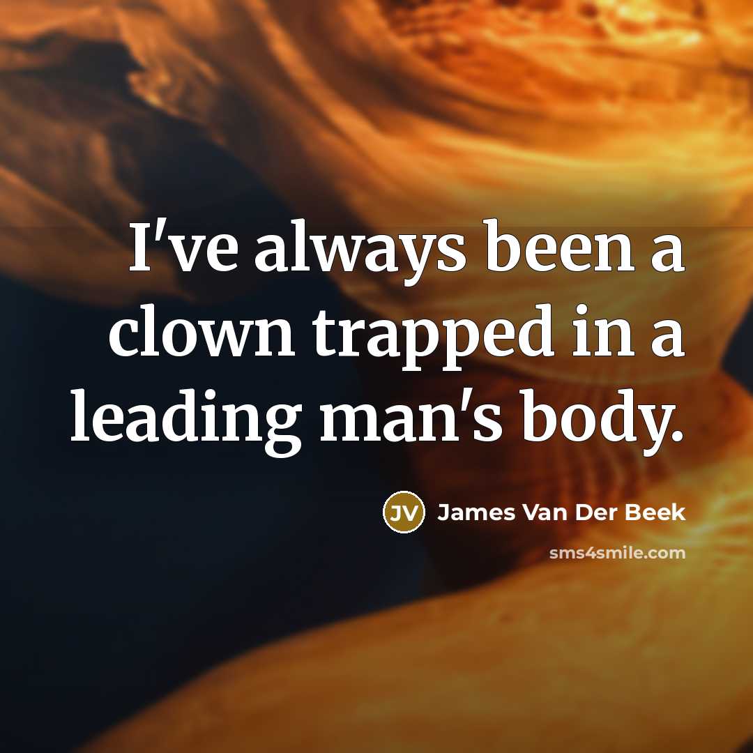 “I've always been a clown trapped in a leading man's…” quote by James Van Der Beek