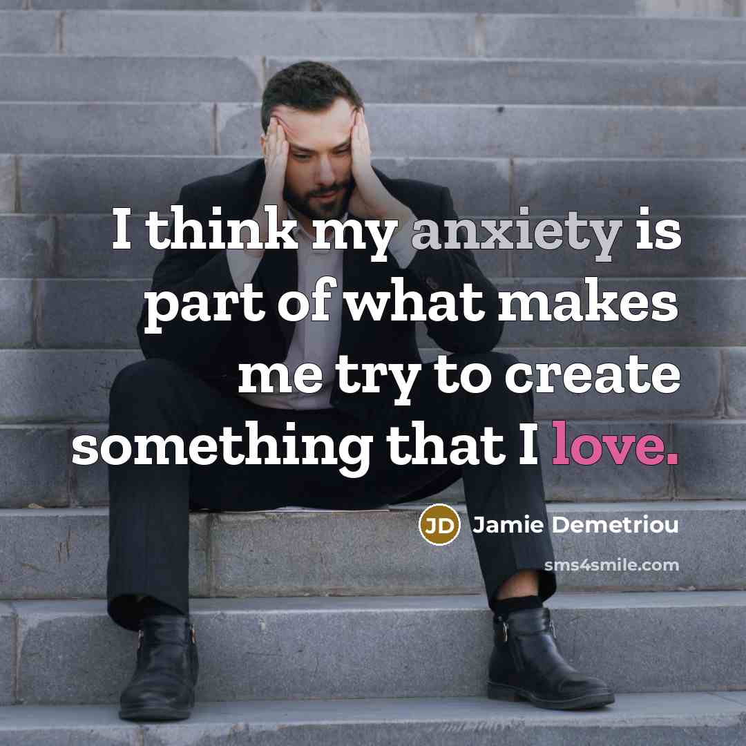 “I think my anxiety is part of what makes me…” quote by Jamie Demetriou