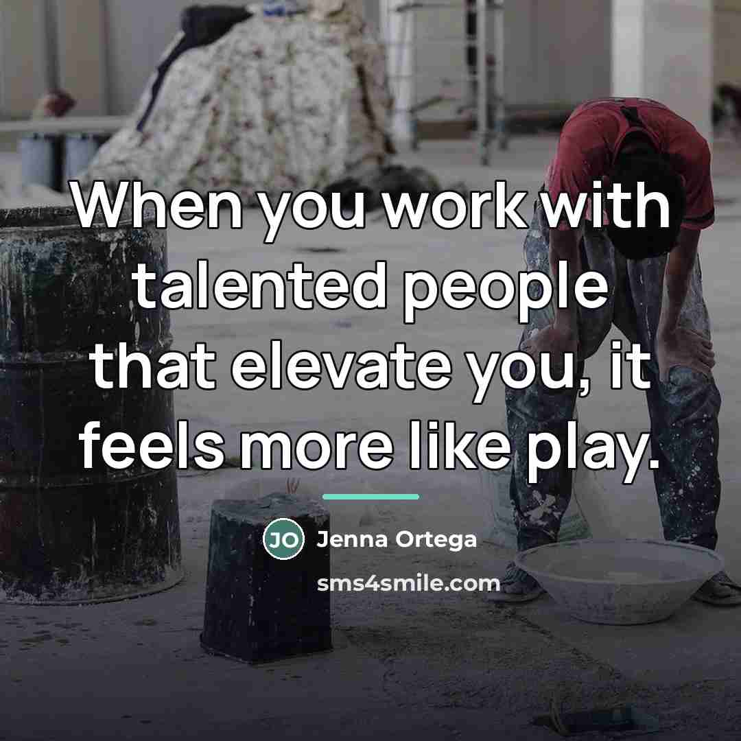 “When you work with talented people that elevate you, it…” quote by Jenna Ortega
