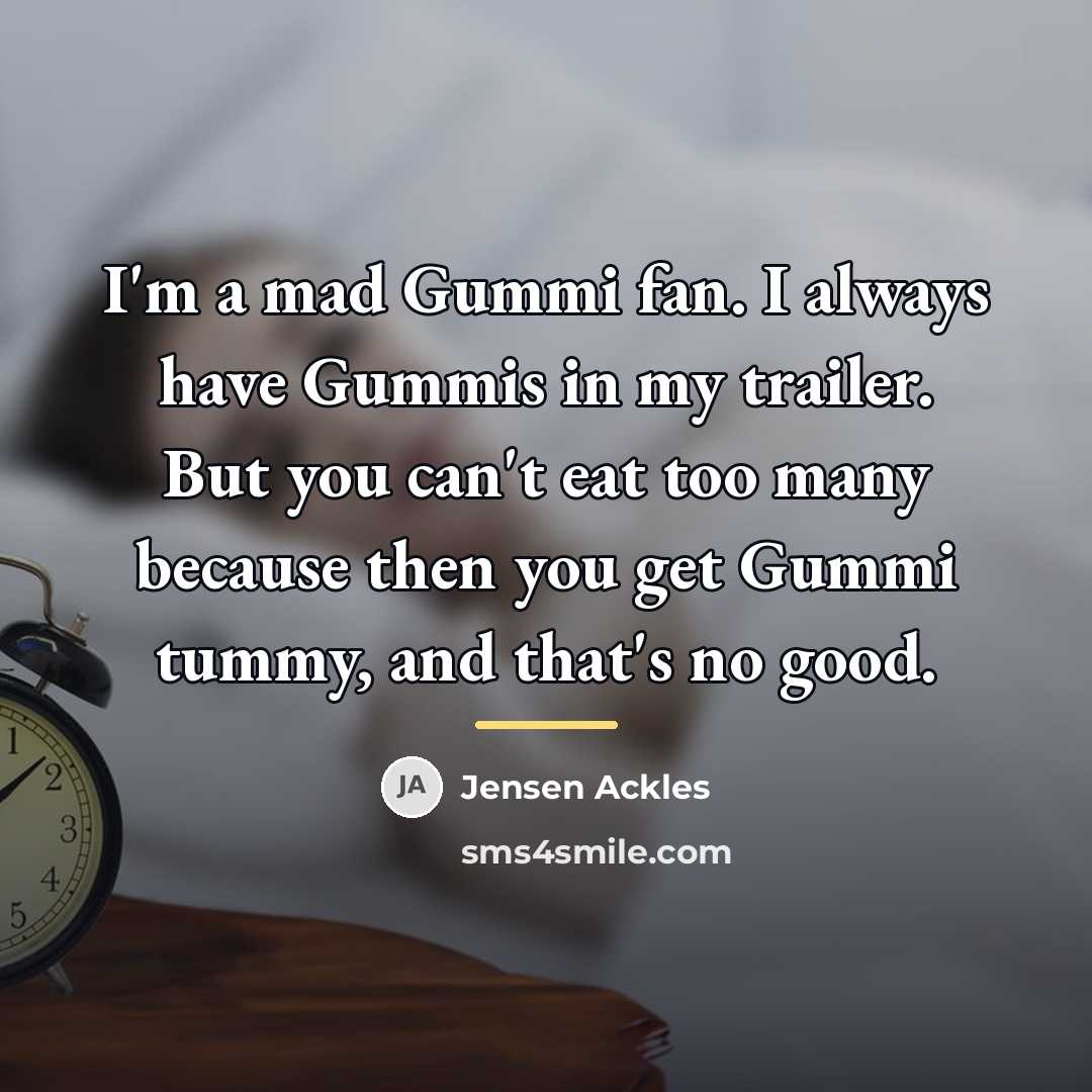 “I'm a mad Gummi fan. I always have Gummis in…” quote by Jensen Ackles