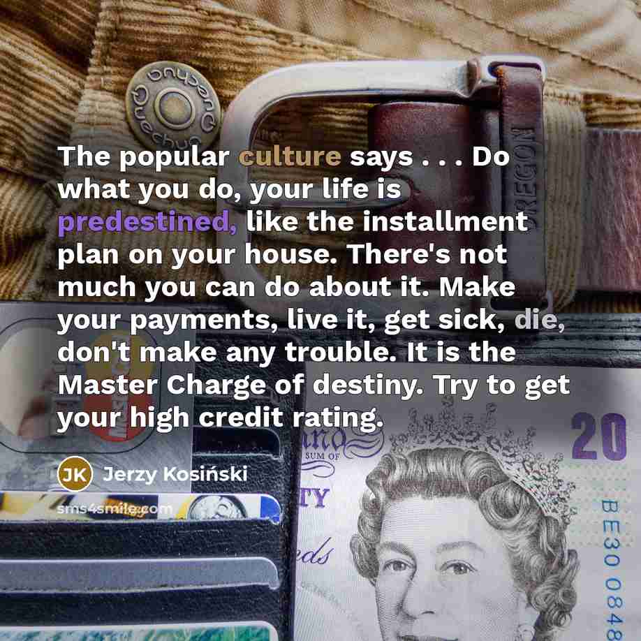 “The popular culture says . . . Do what you…” quote by Jerzy Kosinski