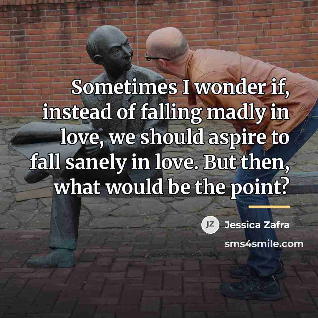 “Sometimes I wonder if, instead of falling madly in love,…” quote by Jessica Zafra