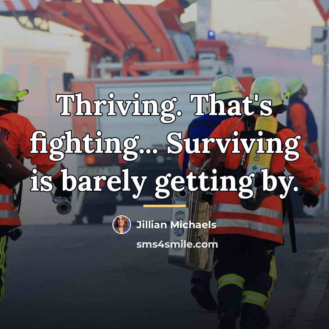 “Thriving. That's fighting... Surviving is barely getting by.…” quote by Jillian Michaels