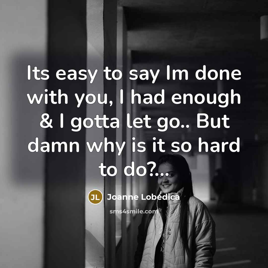 “Its easy to say Im done with you, I had…” quote by Joanne Lobedica