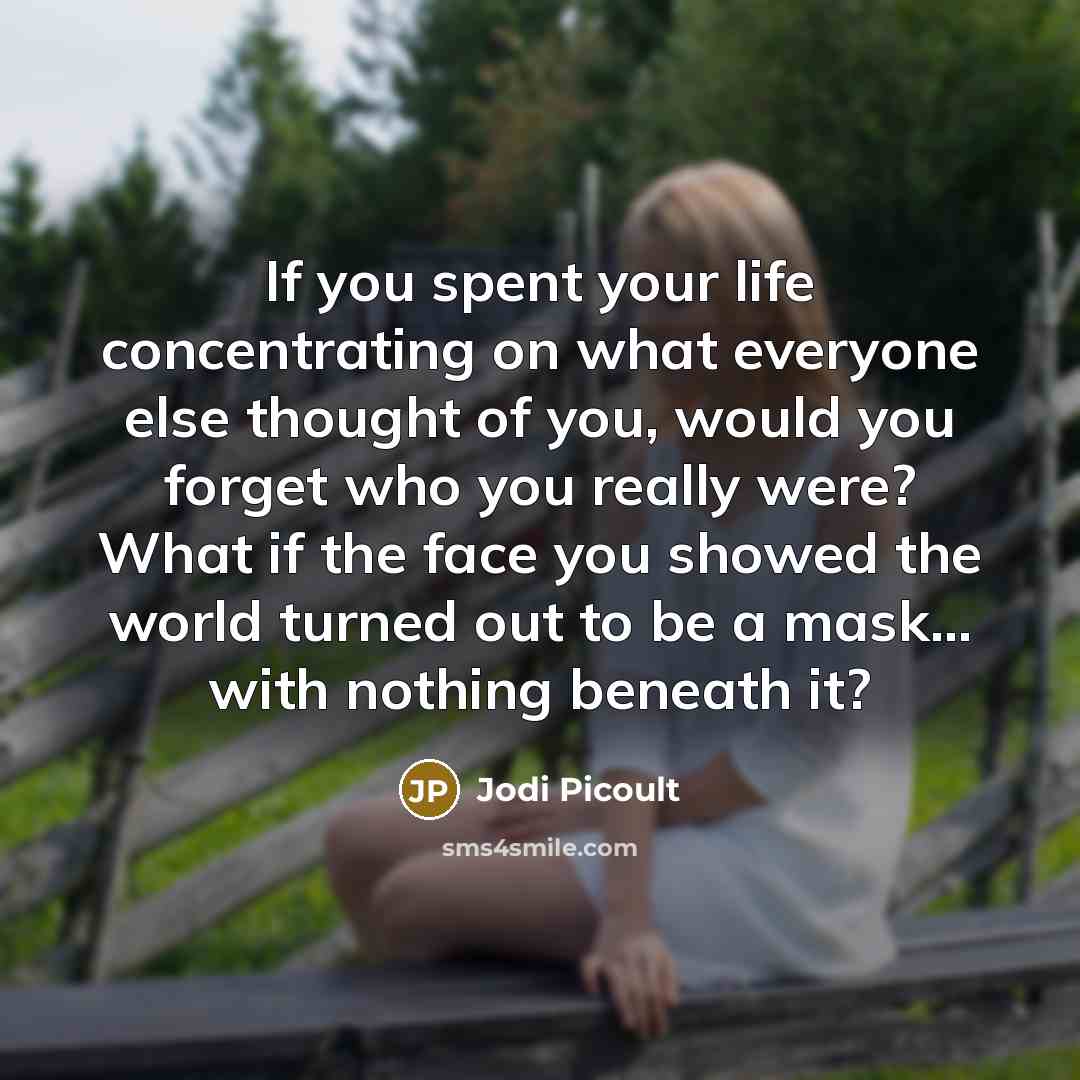 “If you spent your life concentrating on what everyone else…” quote by Jodi Picoult
