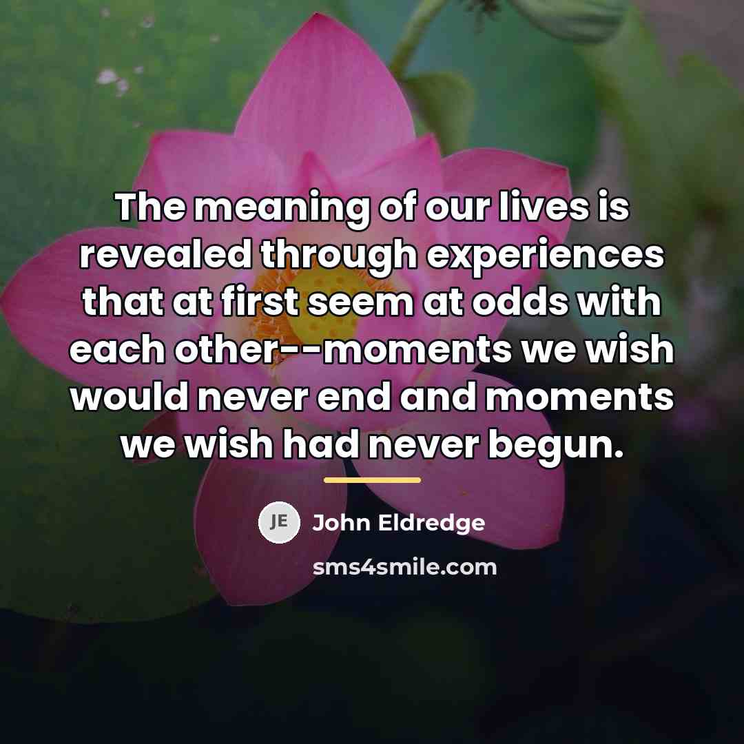 “The meaning of our lives is revealed through experiences that…” quote by John Eldredge