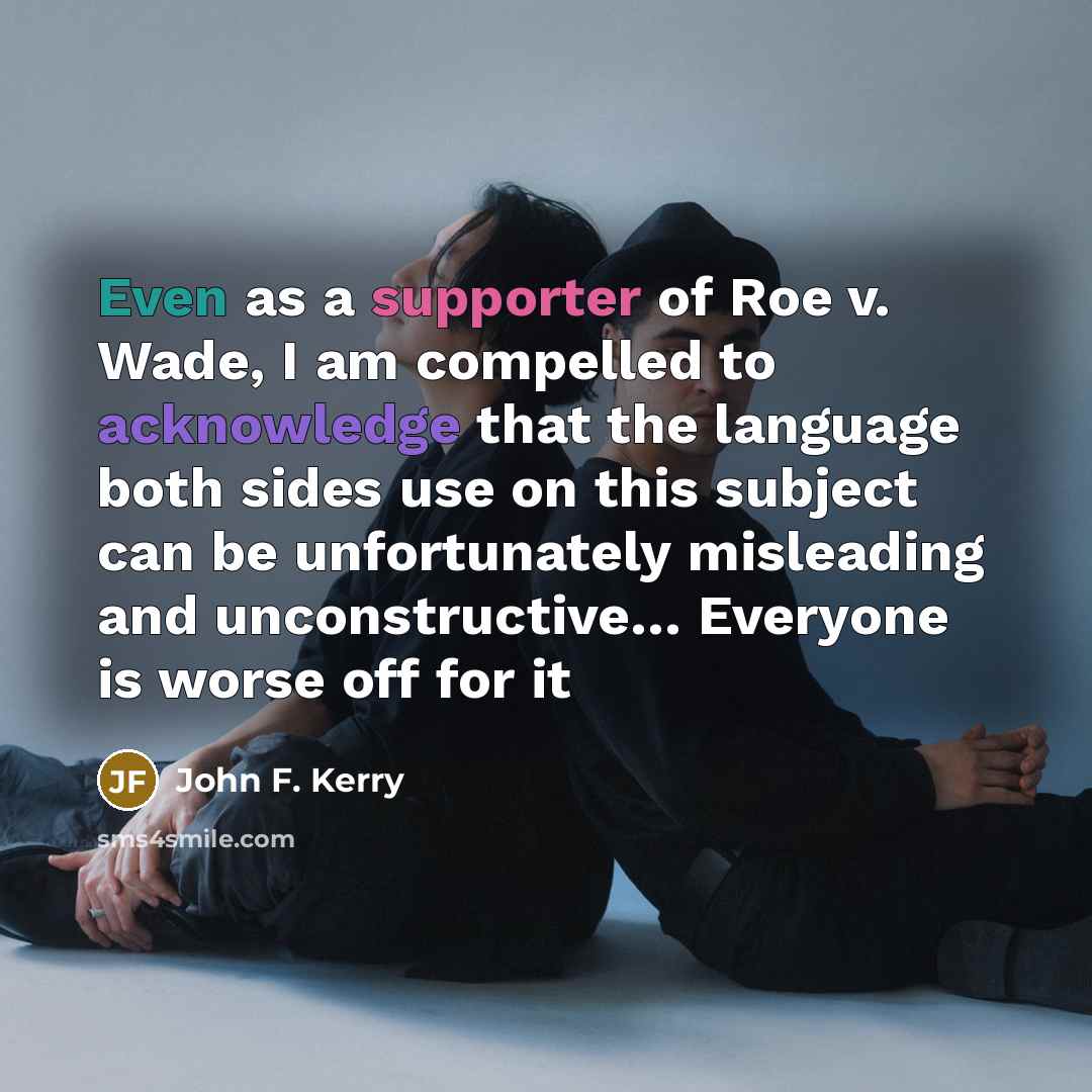 “Even as a supporter of Roe v. Wade, I am…” quote by John F. Kerry