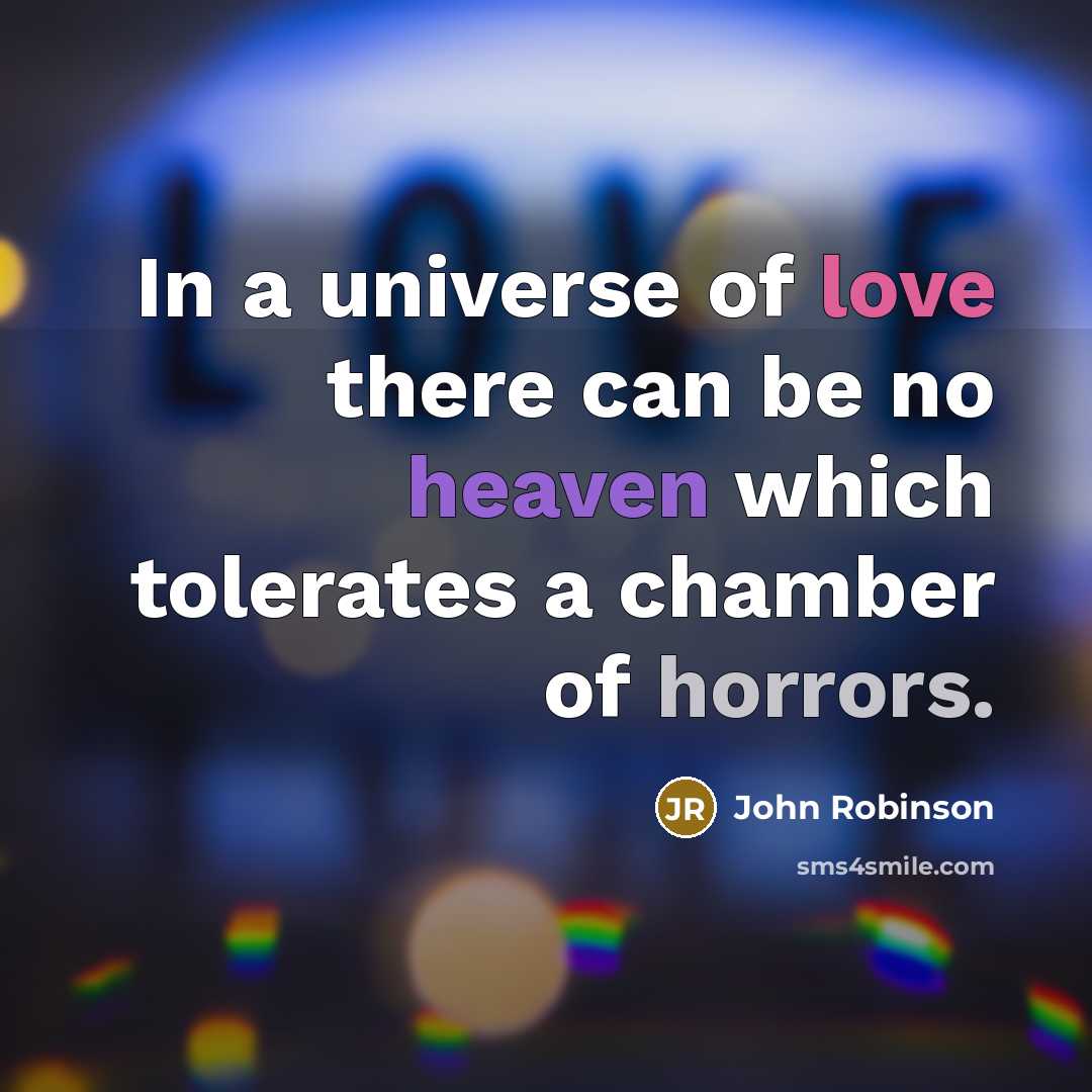“In a universe of love there can be no heaven…” quote by John Robinson