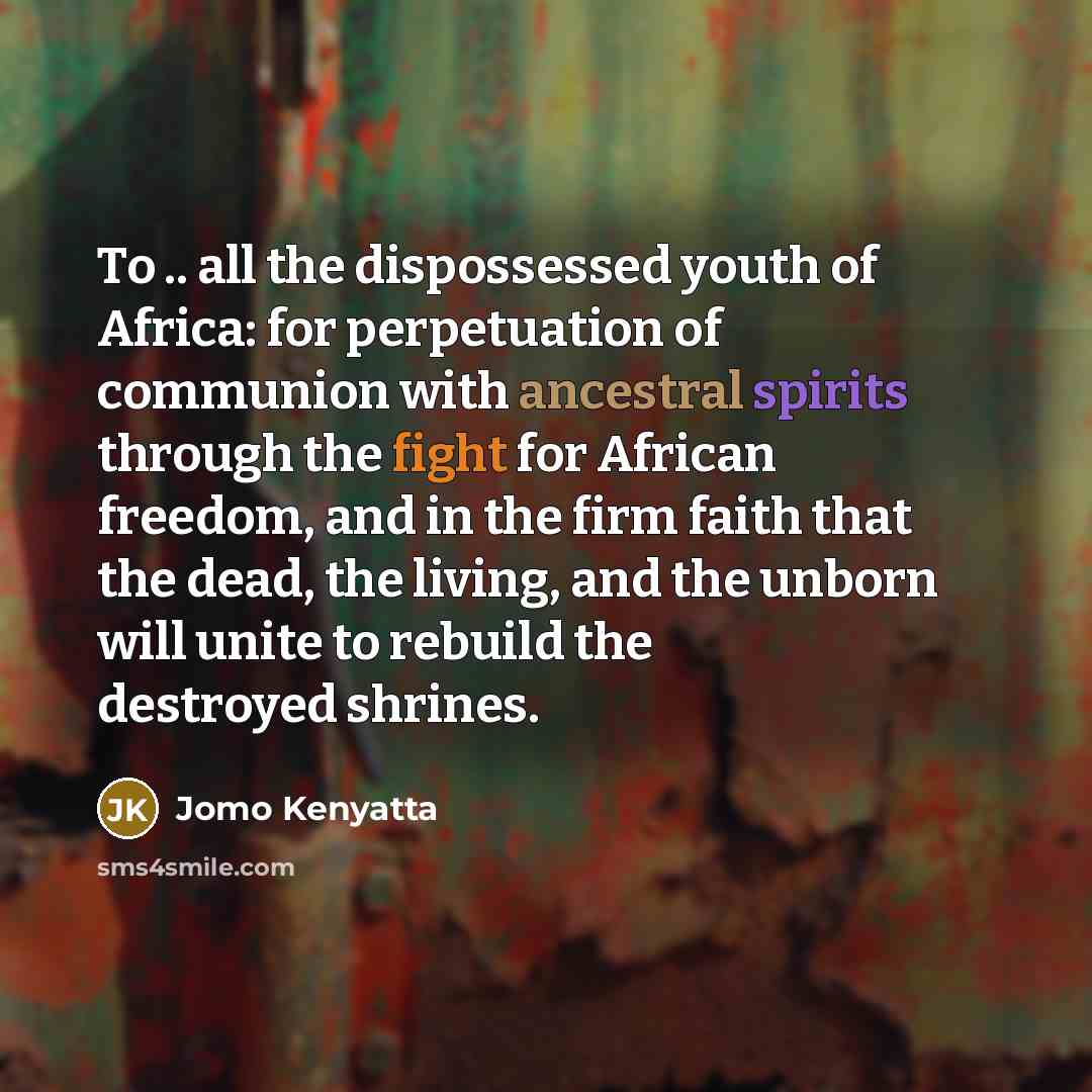 “To .. all the dispossessed youth of Africa: for perpetuation…” quote by Jomo Kenyatta