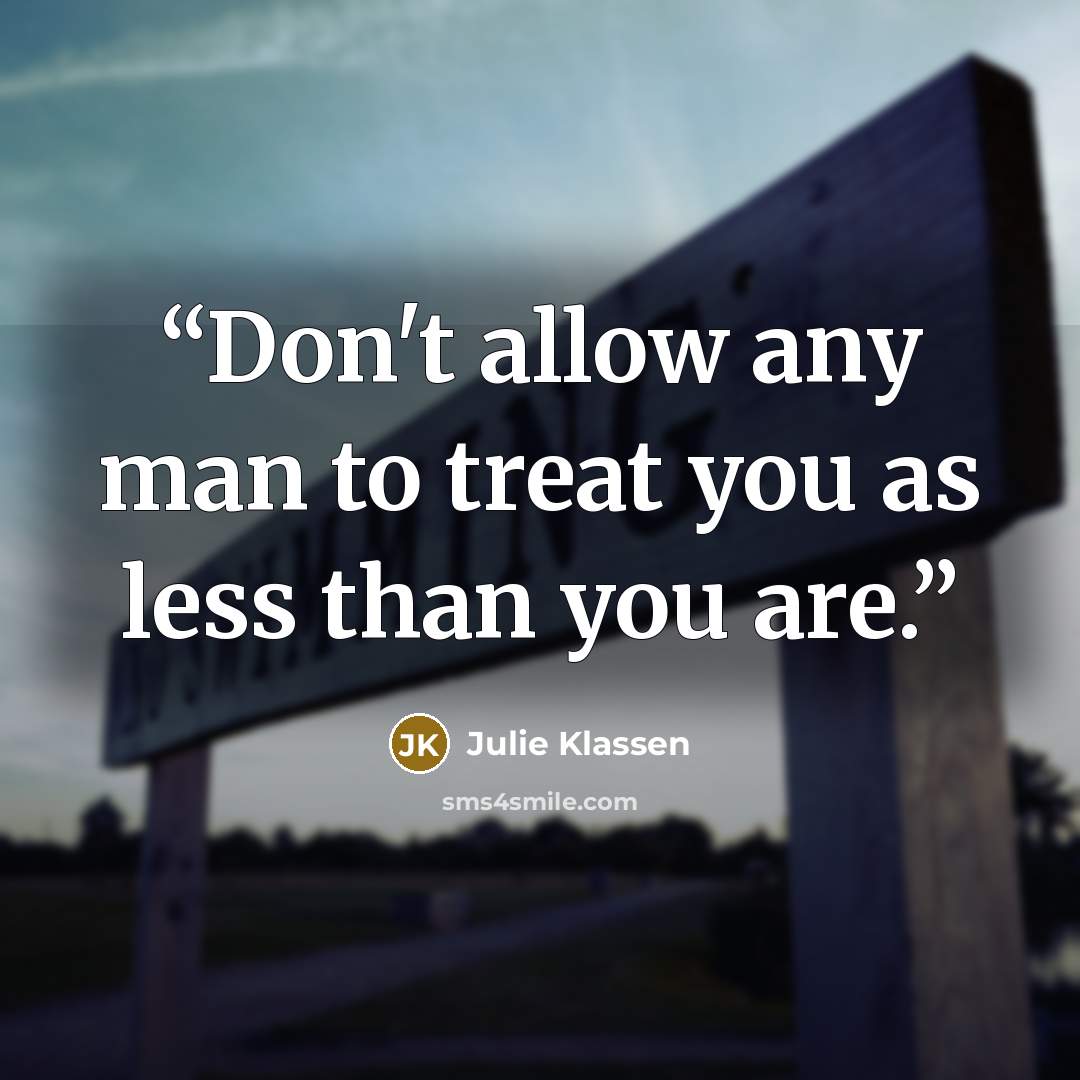“Don't allow any man to treat you as less than you are.” quote by Julie Klassen
