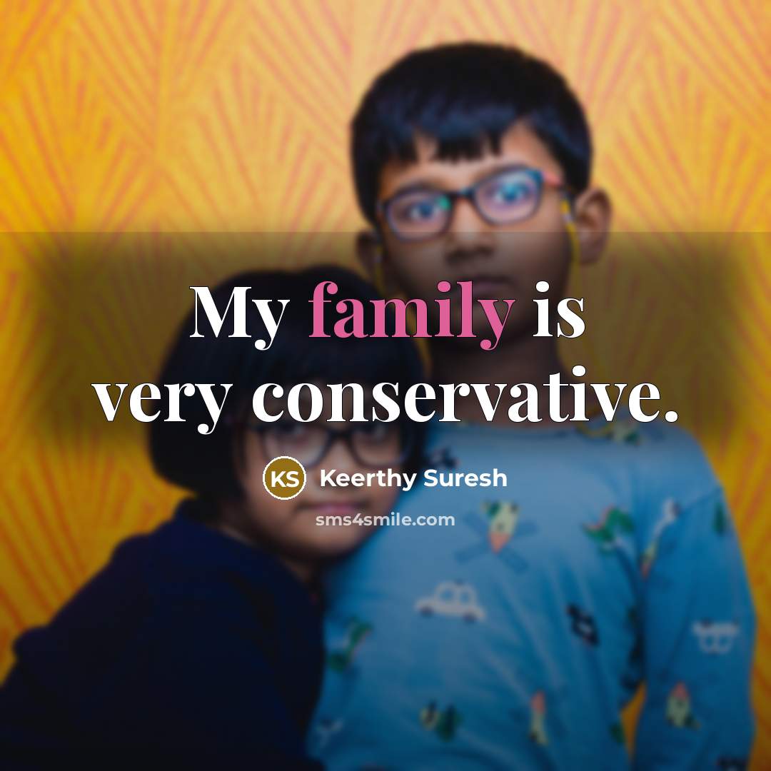 “My family is very conservative.…” quote by Keerthy Suresh