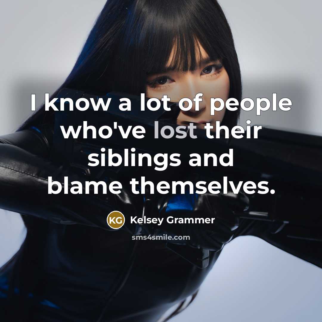 “I know a lot of people who've lost their siblings…” quote by Kelsey Grammer