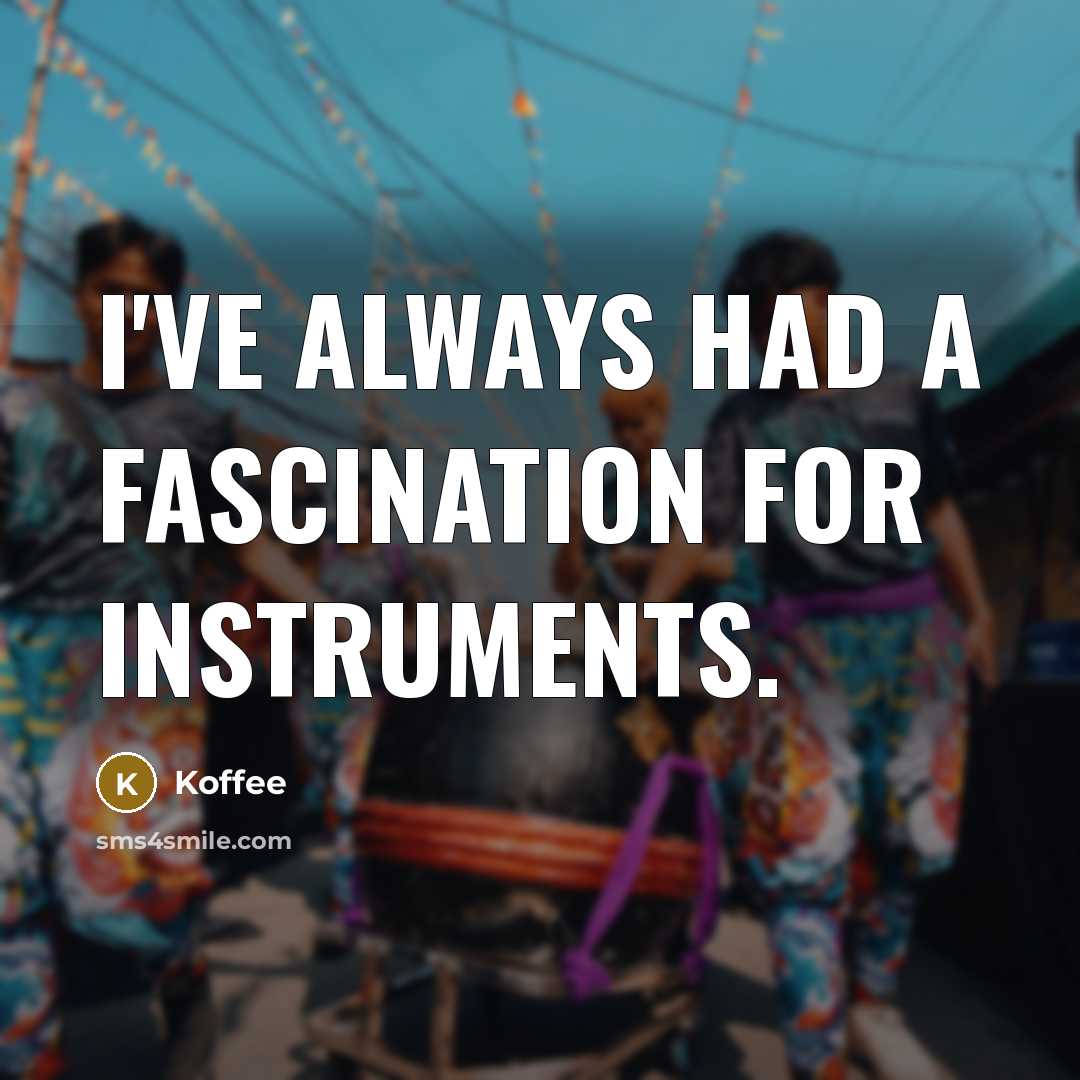 “I've always had a fascination for instruments.…” quote by Koffee