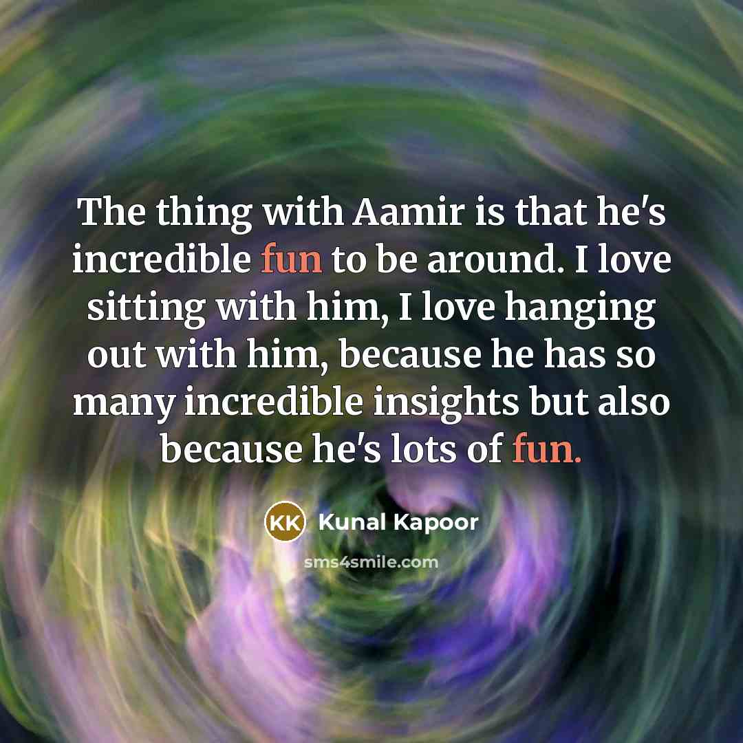 “The thing with Aamir is that he's incredible fun to…” quote by Kunal Kapoor