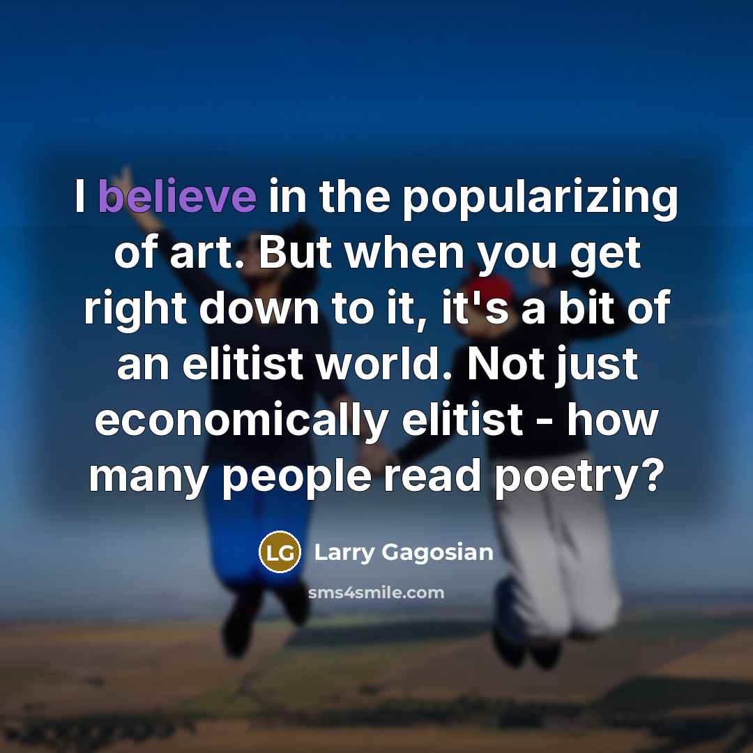 “I believe in the popularizing of art. But when you…” quote by Larry Gagosian