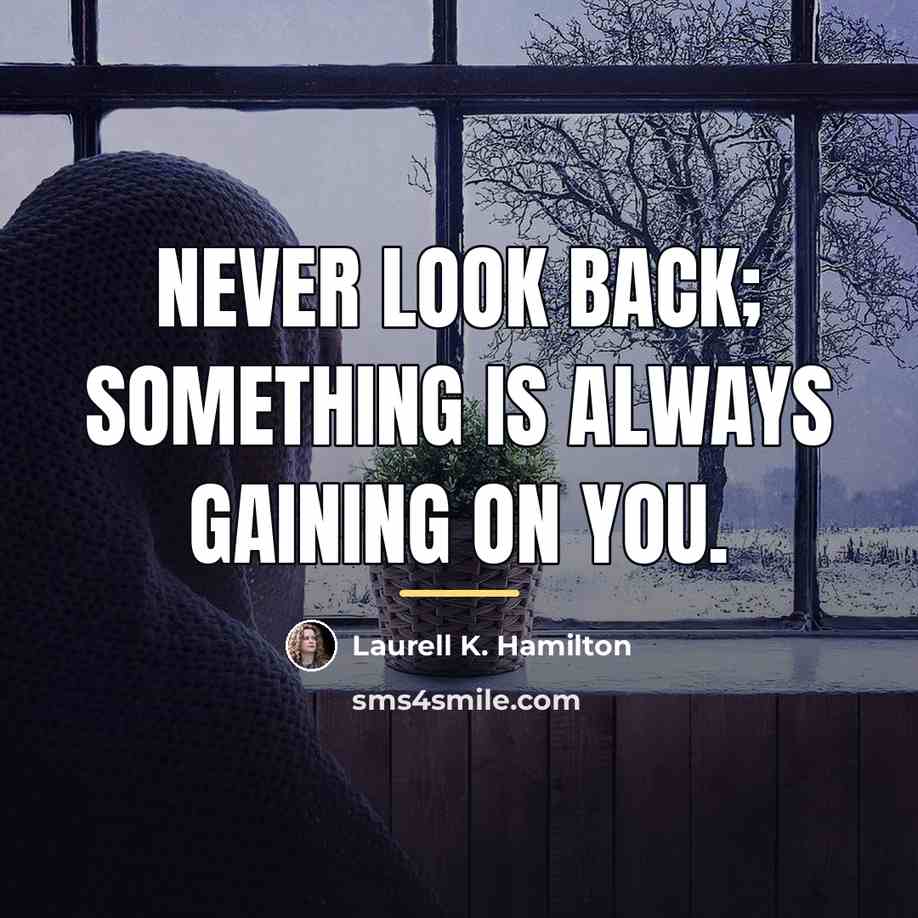 “Never look back; something is always gaining on you.…” quote by Laurell K. Hamilton