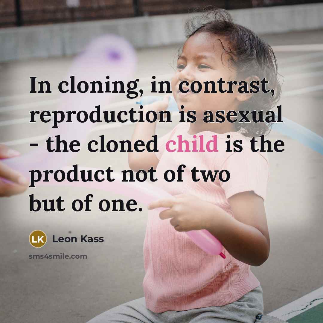 “In cloning, in contrast, reproduction is asexual - the cloned…” quote by Leon Kass