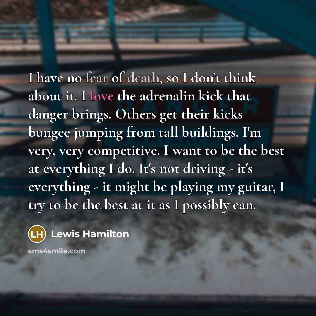 “I have no fear of death, so I don't think…” quote by Lewis Hamilton