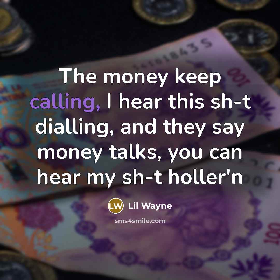 “The money keep calling, I hear this sh-t dialling, and…” quote by Lil Wayne
