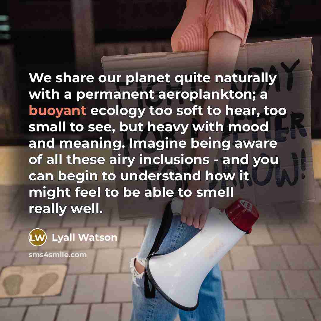 “We share our planet quite naturally with a permanent aeroplankton;…” quote by Lyall Watson