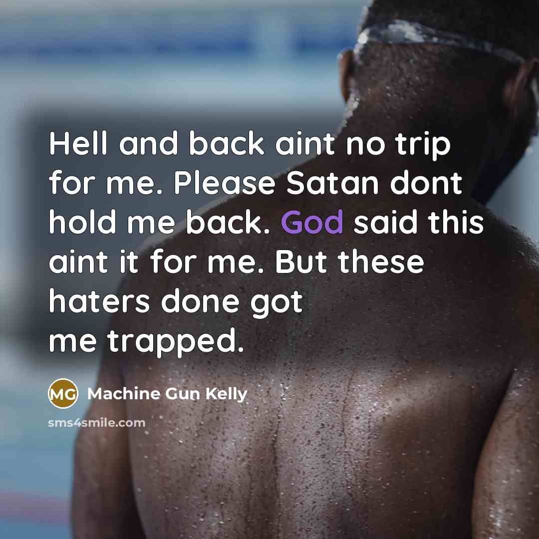 “Hell and back aint no trip for me. Please Satan…” quote by Machine Gun Kelly