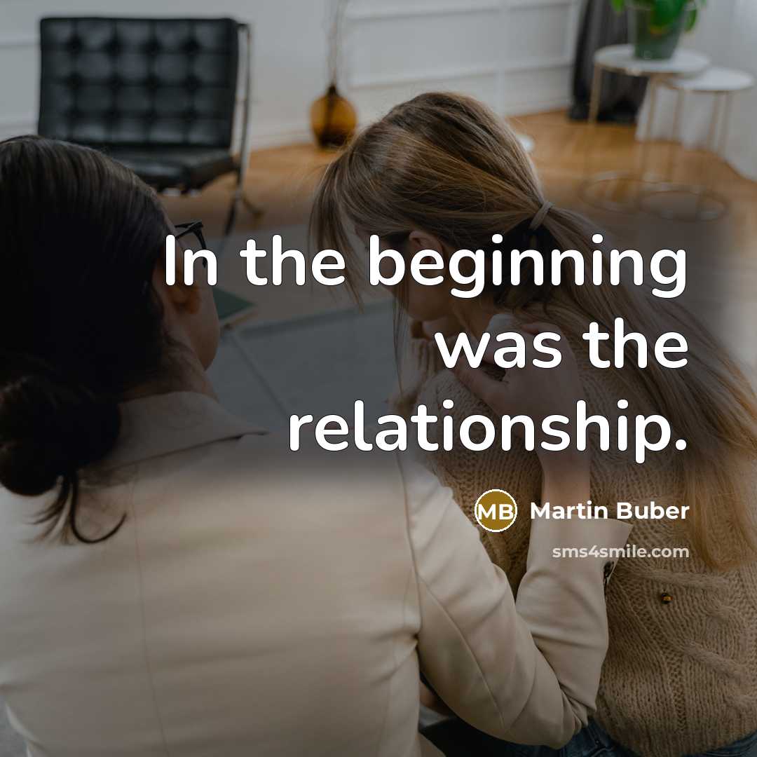 “In the beginning was the relationship.…” quote by Martin Buber
