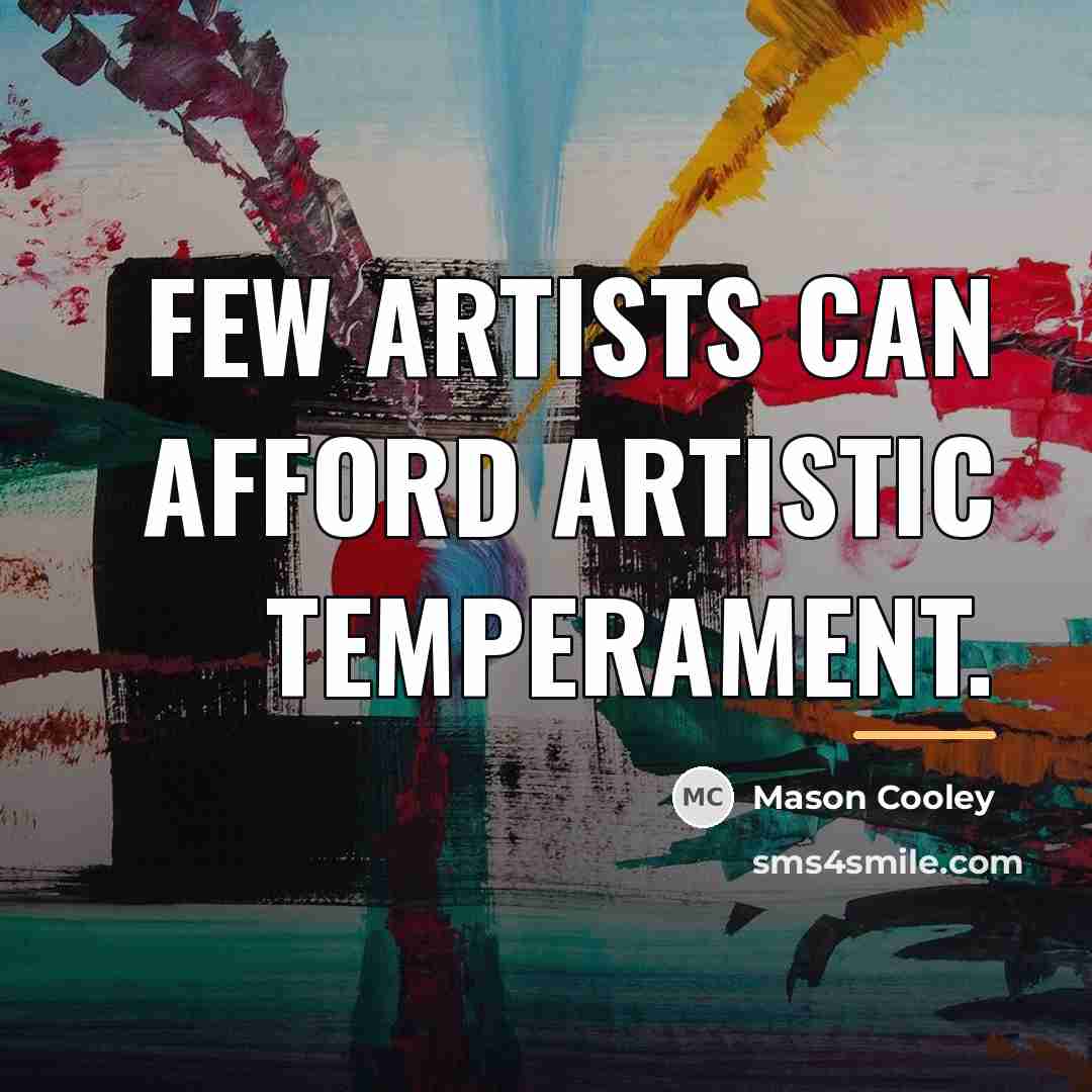 “Few artists can afford artistic temperament.…” quote by Mason Cooley