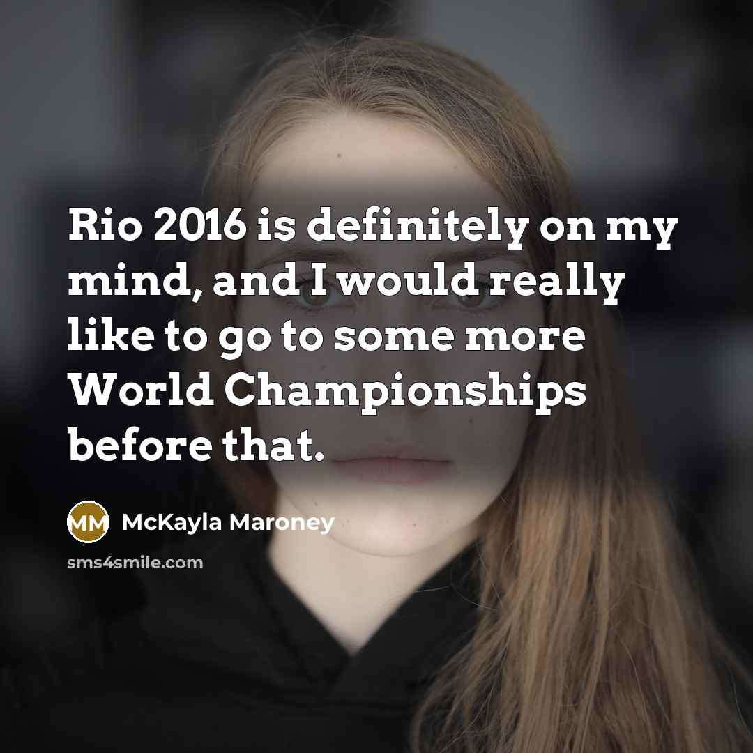 “Rio 2016 is definitely on my mind, and I would…” quote by McKayla Maroney