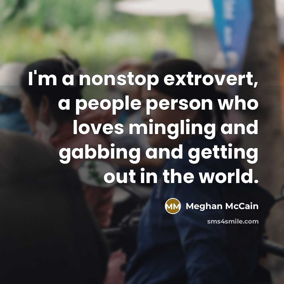 “I'm a nonstop extrovert, a people person who loves mingling…” quote by Meghan McCain