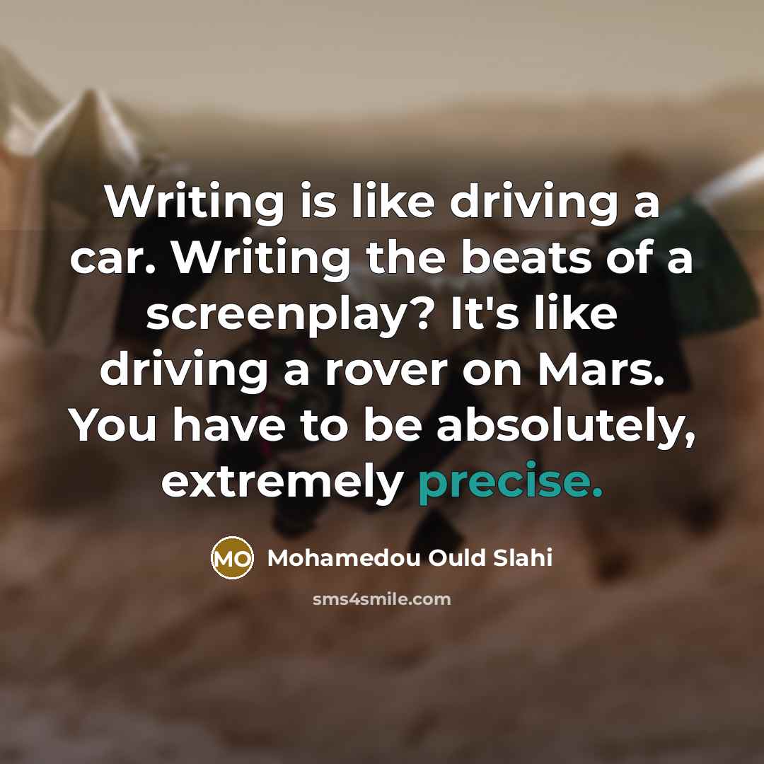 “Writing is like driving a car. Writing the beats of…” quote by Mohamedou Ould Slahi