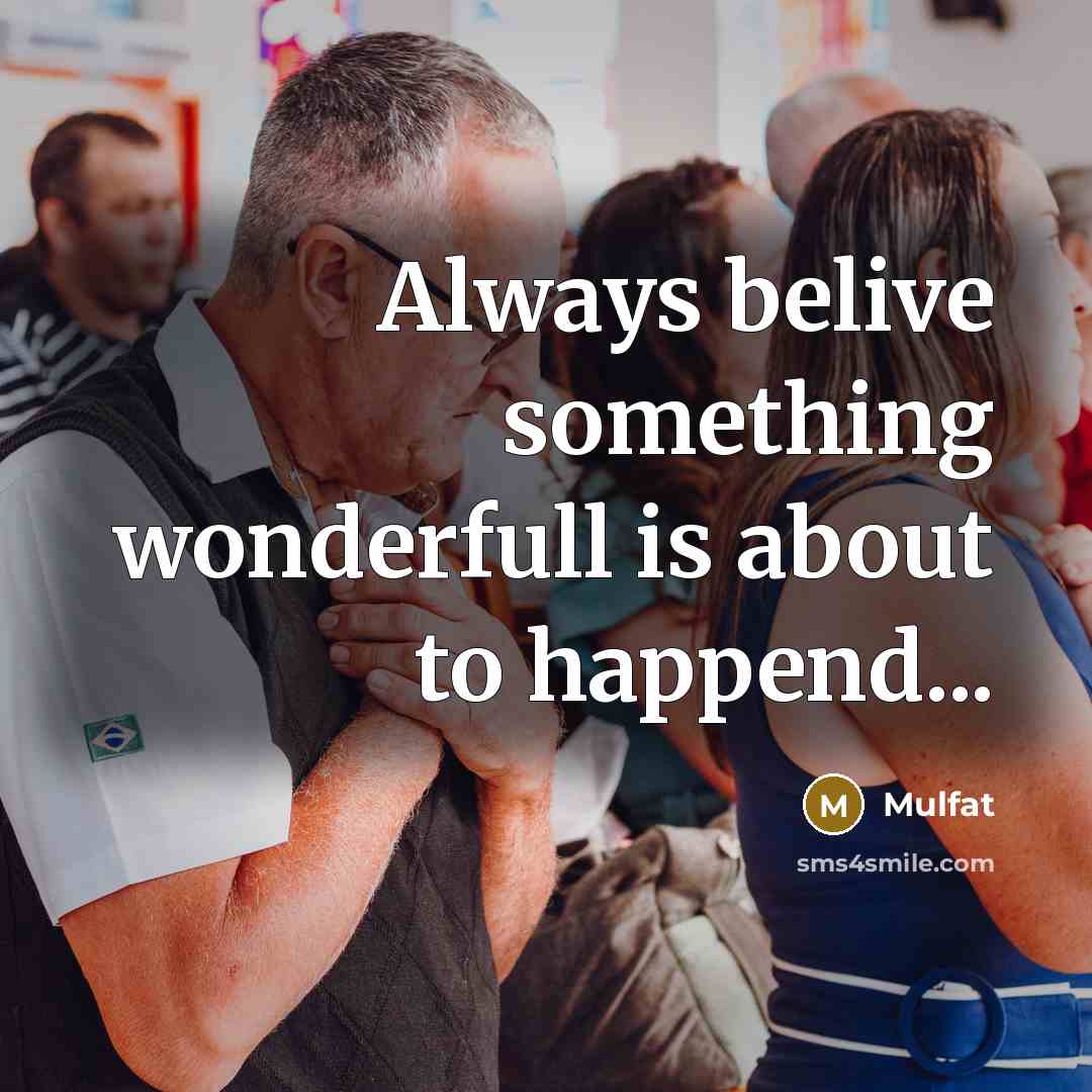 “Always belive something wonderfull is about to happend...…” quote by Mulfat