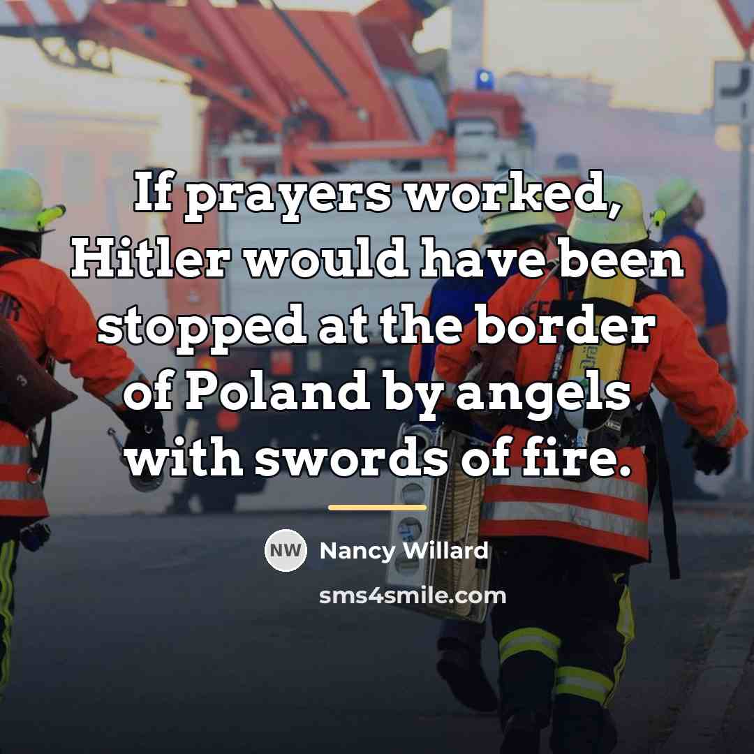 “If prayers worked, Hitler would have been stopped at the…” quote by Nancy Willard
