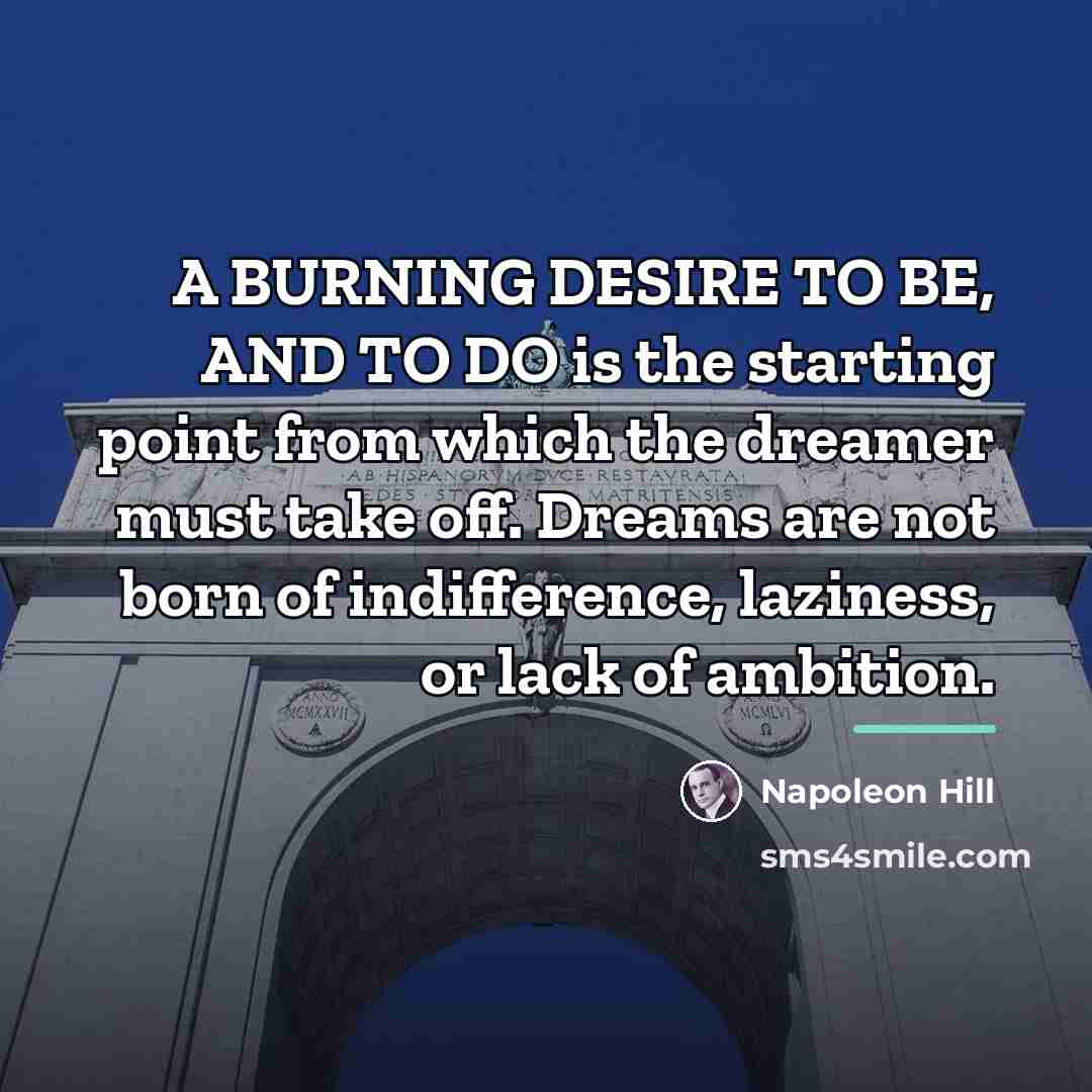 “A BURNING DESIRE TO BE, AND TO DO is the…” quote by Napoleon Hill