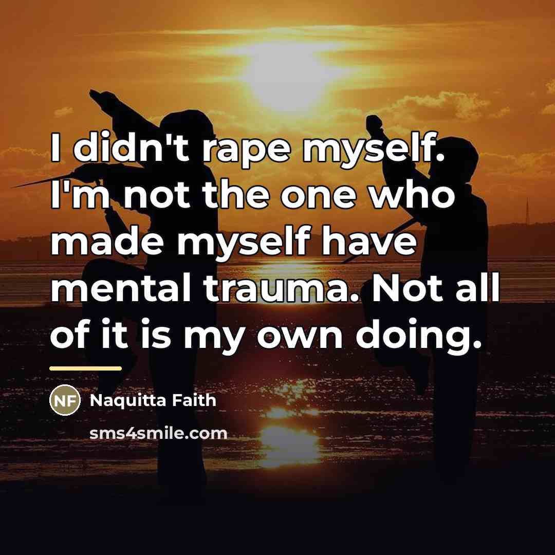 “I didn't rape myself. I'm not the one who made…” quote by Naquitta Faith