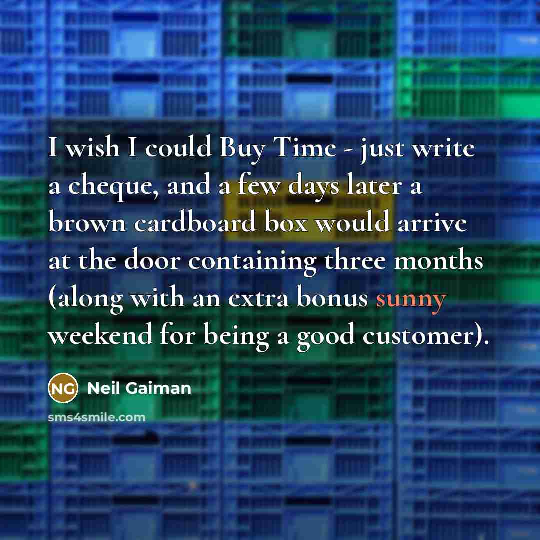 “I wish I could Buy Time - just write a…” quote by Neil Gaiman