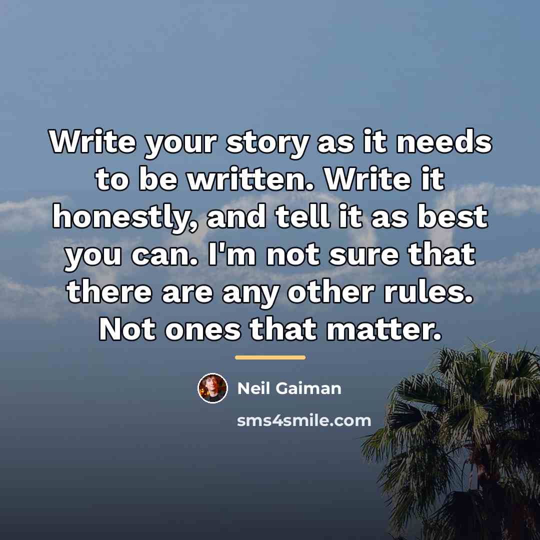 “Write your story as it needs to be written. Write…” quote by Neil Gaiman