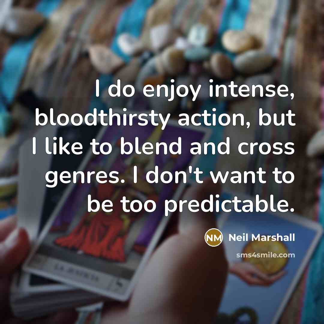 “I do enjoy intense, bloodthirsty action, but I like to…” quote by Neil Marshall