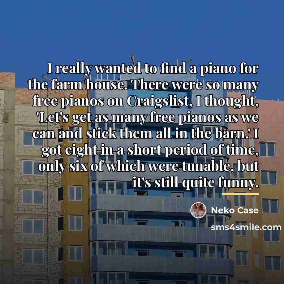 “I really wanted to find a piano for the farm…” quote by Neko Case